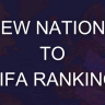 New Nations To FIFA Rankings